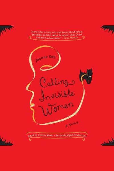 Calling invisible women [electronic resource] : a novel / Jeanne Ray.