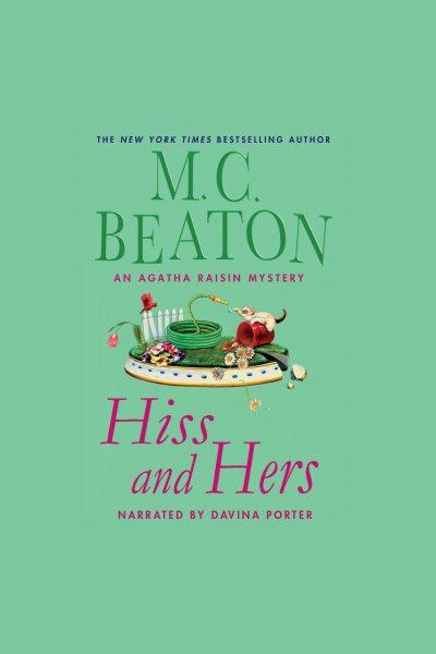 Hiss and hers [electronic resource] : an Agatha Raisin mystery / by M.C. Beaton.
