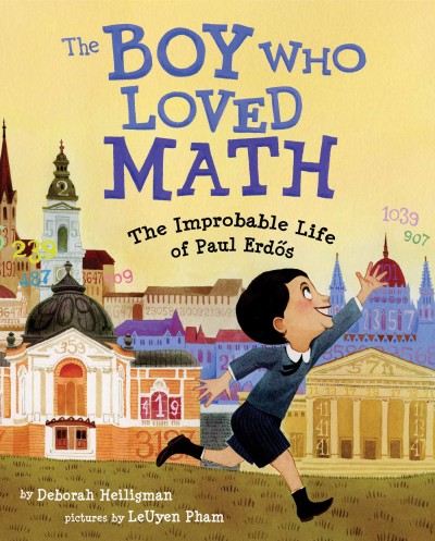 The boy who loved math : the improbably life of Paul Erdos / Deborah Heiligman ; illustrated by LeUyen Pham.