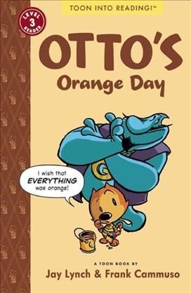 Otto's orange day : a Toon book / by Jay Lynch & Frank Cammuso.