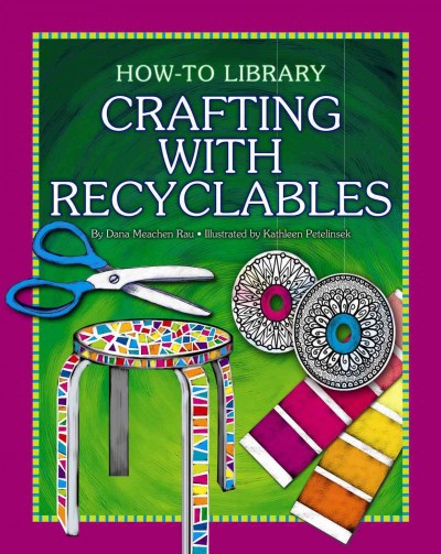 Crafting with recyclables / by Dana Meachen Rau ; illustrated by Kathleen Petelinsek.