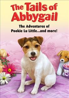 The tails of Abbygail. The adventures of Pookie Lu Little and more [video recording (DVD)] / director, Terri Lynn Link.