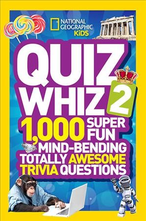 Quiz whiz 2 :  1,000 super fun mind-bending totally awesome trivia questions.