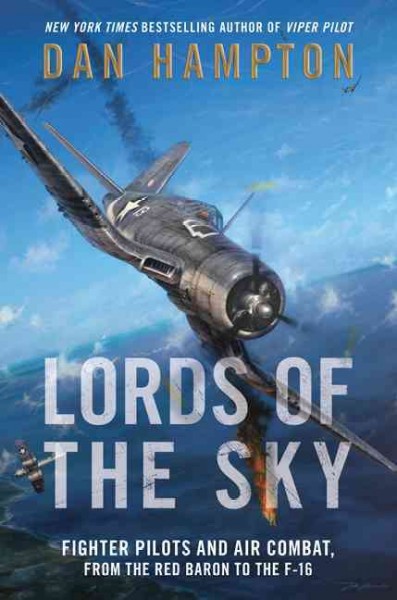 Lords of the sky : fighter pilots and air combat, from the Red Baron to the F-16 / Dan Hampton.