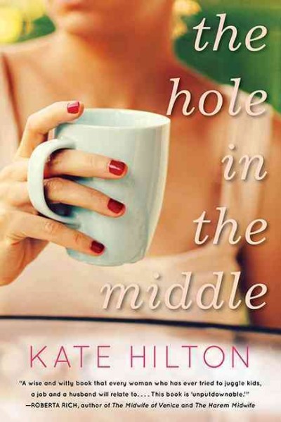 The hole in the middle / Kate Hilton.