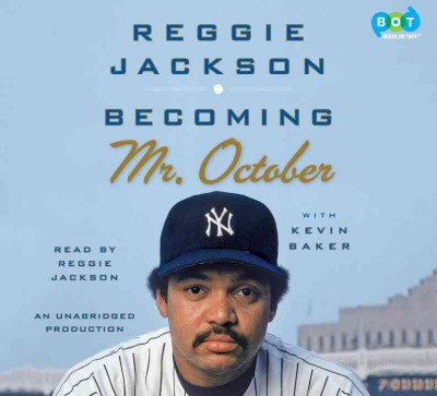 Becoming Mr. October [sound recording] / Reggie Jackson and Kevin Baker.