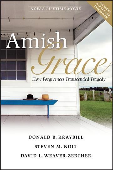 Amish grace : how forgiveness transcended tragedy / Donald B. Kraybill, Steven M. Nolt, David L. Weaver-Zercher.