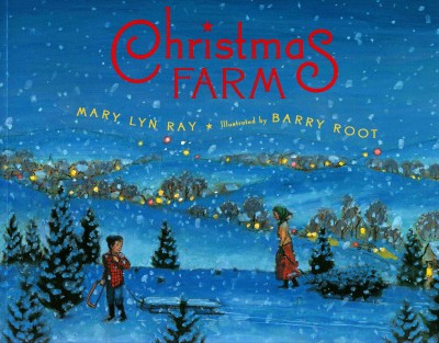 Christmas farm / Mary Lyn Ray ; illustrated by Barry Root.