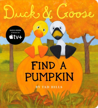 Duck & Goose find a pumpkin [electronic resource] / by Tad Hills.
