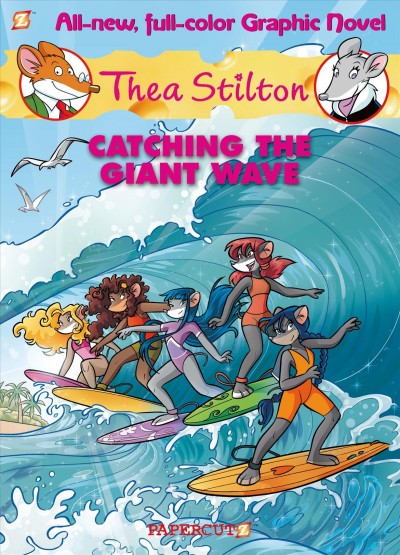 Catching the giant wave / text by Thea Stilton ; story by Francesco Artibani and Caterina Mognato ; art by Michela Frare ; translation by Nanette McGuinness.