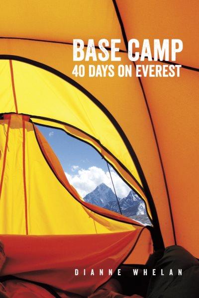 Base camp : 40 days on Everest / Dianne Whelan.