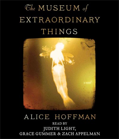 The Museum of Extraordinary Things [sound recording] / Alice Hoffman.