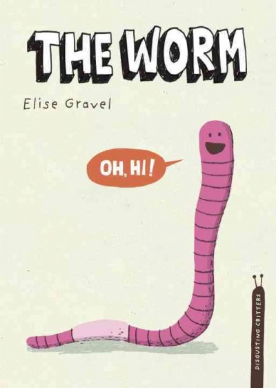 The worm / Elise Gravel ; English edition edited by Samantha Swenson.