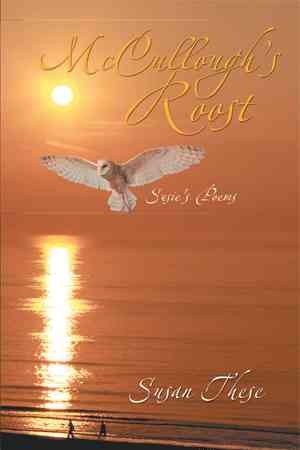 McCullough's roost : Susie's poems / Susan These.