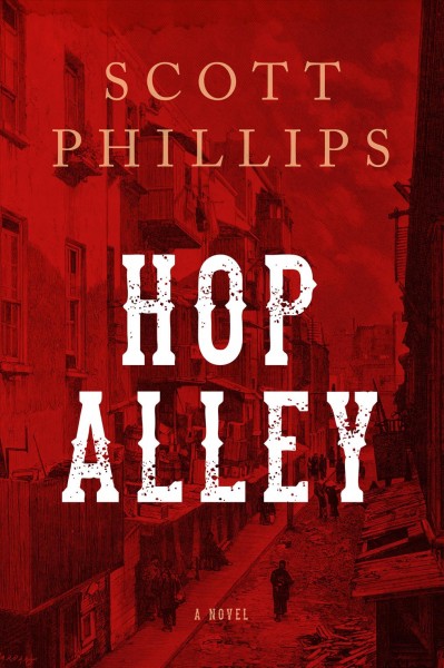 Hop Alley : a novel / Scott Phillips.