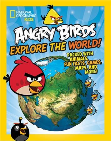 Angry birds : explore the world! : packed with animals, fun facts, games, maps, and more!.