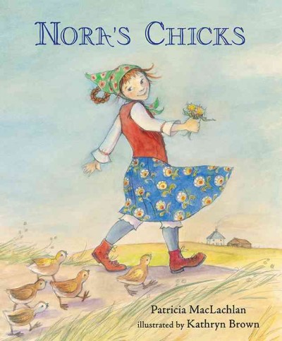 Nora's chicks / Patricia MacLachlan ; illustrated by Kathryn Brown.