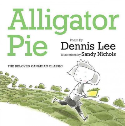 Alligator pie / Dennis Lee ; Sandy Nichols.