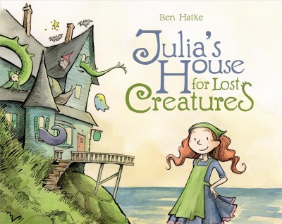 Julia's house for lost creatures / Ben Hatke.