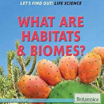 What are habitats & biomes? / Louise Spilsbury.