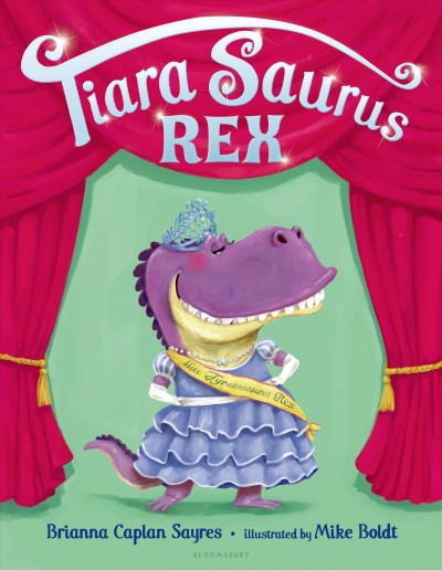 Tiara Saurus Rex / by Brianna Caplan Sayres ; illustrated by Mike Boldt.