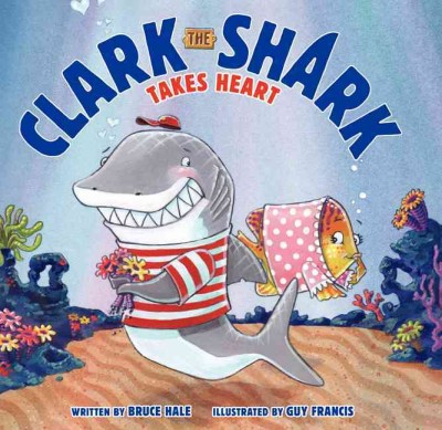 Clark the Shark takes heart / written by Bruce Hale ; illustrated by Guy Francis.