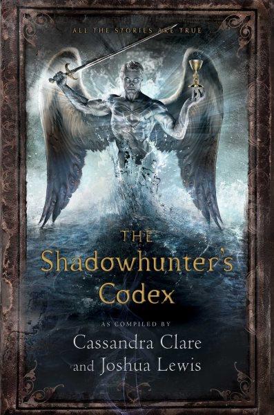 The shadowhunter's codex [electronic resource] / Cassandra Clare and Joshua Lewis.