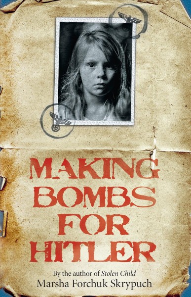 Making bombs for Hitler / Marsha Forchuk Skrypuch.