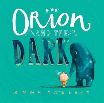 Orion and the Dark / [Emma Yarlett].