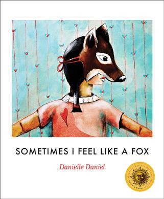 Sometimes I feel like a fox / Danielle Daniel.