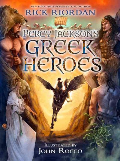 Percy Jackson's Greek heroes / Rick Riordan ; illustrated by Jon Rocco.