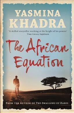 The African equation / Yasmina Khadra ; translated from the French by Howard Curtis.