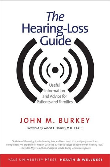 The hearing-loss guide : useful information and advice for patients and families / John M. Burkey ; foreword by Robert L. Daniels, M.D., F.A.C.S.
