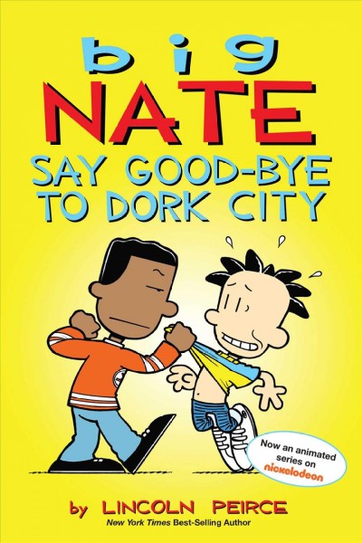 Big Nate : say good-bye to Dork City / by Lincoln Peirce.