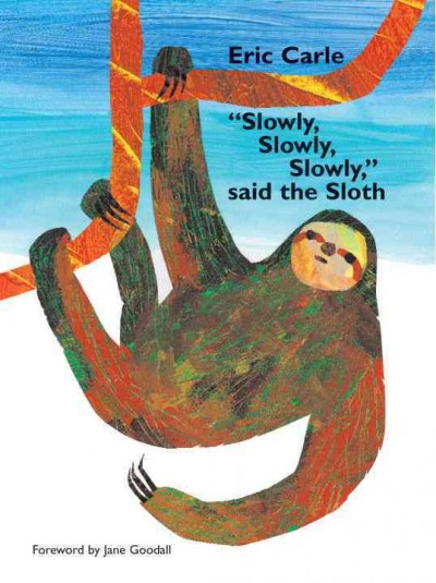 "Slowly, slowly, slowly", said the sloth / Eric Carle.
