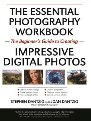 The essential photography workbook : the beginner's guide to creating impressive digital photos  Stephen Dantzig and Joan Dantzig.