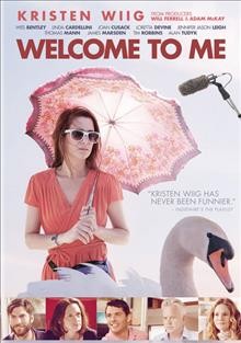Welcome to me [videorecording] / Alchemy presents ; a Bron Studios, Gary Sanchez production ; produced by Will Ferrell, Adam McKay, Jessica Elbaum, Aaron L. Gilbert, Kristen Wigg, Marina Grasic ; written by Eliot Laurence ; directed by Shira Piven.