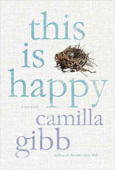 This is happy : a memoir / Camilla Gibb.
