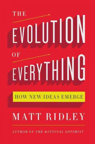 The evolution of everything : how new ideas emerge / Matt Ridley.