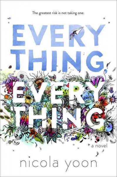 Everything, everything / Nicola Yoon ; illustrated by David Yoon.