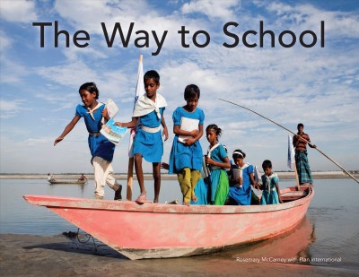 The way to school / Rosemary McCarney with Plan International.
