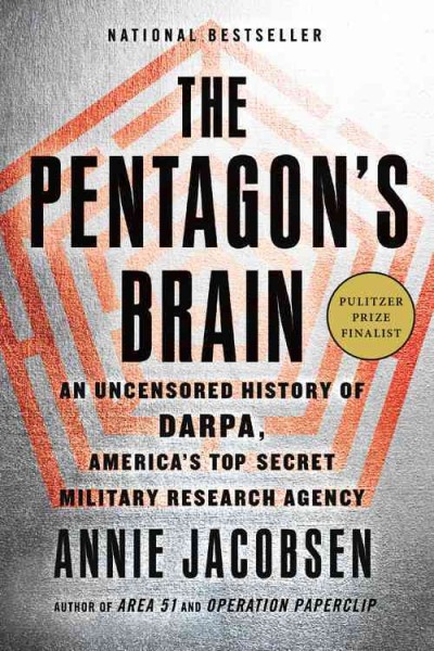 The Pentagon's brain [large print] : an uncensored history of DARPA, America's top-secret military research agency / Annie Jacobsen.