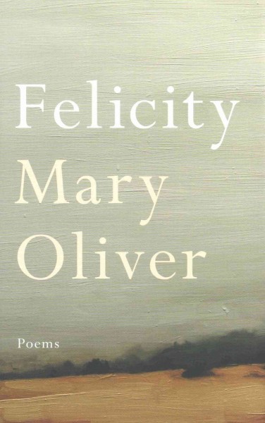 Felicity / Mary Oliver.