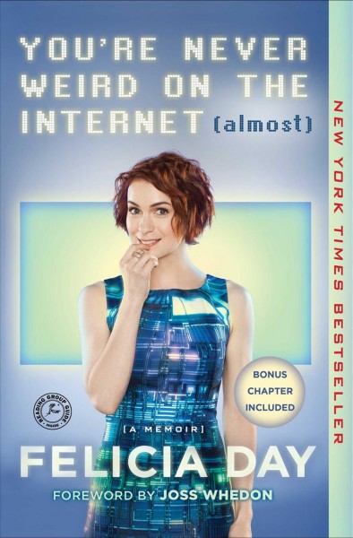 You're never weird on the internet (almost) : a memoir / Felicia Day.