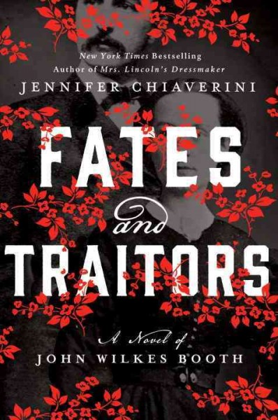 Fates and traitors : a novel of John Wilkes Booth / Jennifer Chiaverini.