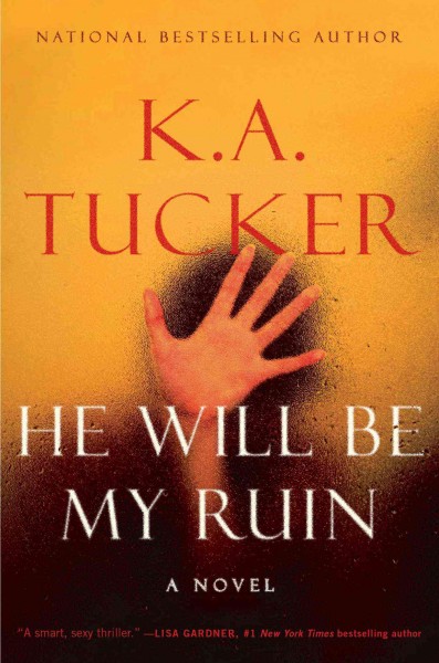 He will be my ruin : a novel / K.A. Tucker.