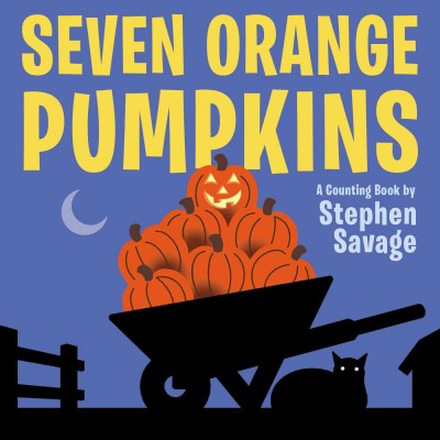 Seven orange pumpkins : counting book / by Stephen Savage.