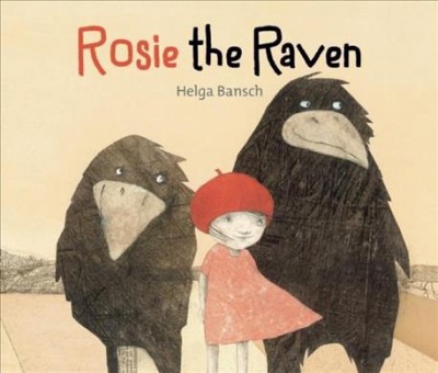 Rosie the raven / Helga Bansch ; translated by Shelley Tanaka.