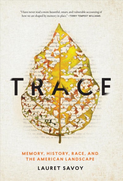Trace : a journey through memory, history, and the American land / Lauren Edith Savoy.