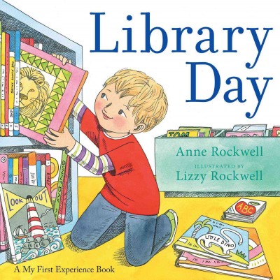 Library Day  / by Anne Rockwell; Illustrated by Lizzy Rockwell.